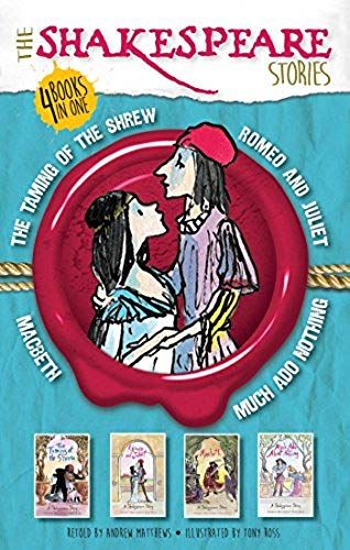 The Shakespeare Stories: Much Ado About Nothing, The Taming Of The Shrew, Macbeth, Romeo And Juliet