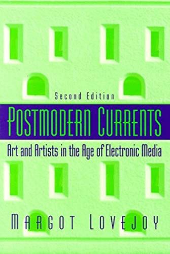Postmodern Currents: Art And Artists In The Age Of Electronic Media