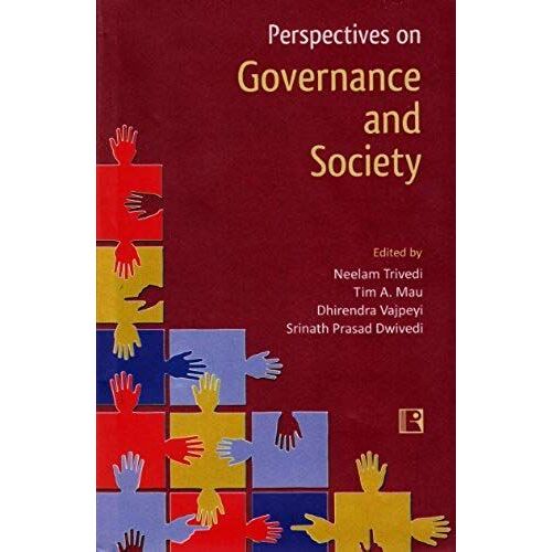 Perspectives On Governance And Society: Essays In Honour Of Professor O.P. Dwivedi
