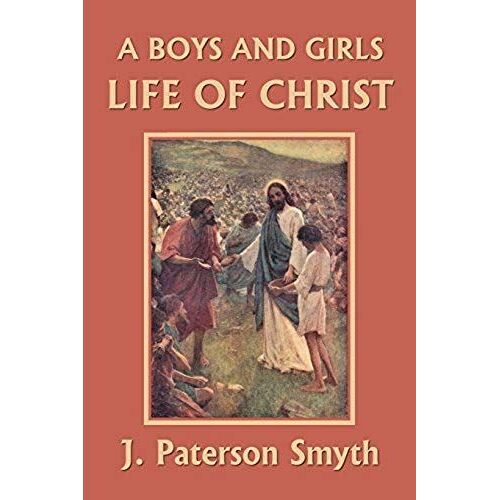 A Boys And Girls Life Of Christ (Yesterday's Classics)