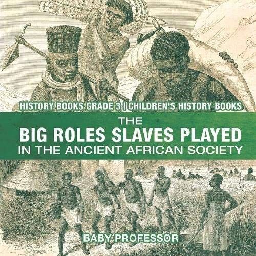 The Big Roles Slaves Played In The Ancient African Society - History Books Grade 3 | Children's History Books