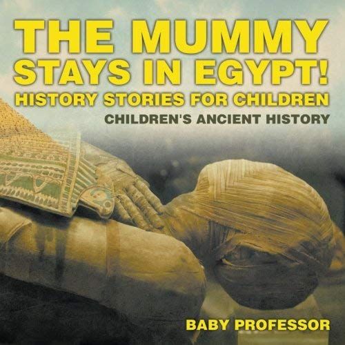The Mummy Stays In Egypt! History Stories For Children | Children's Ancient History