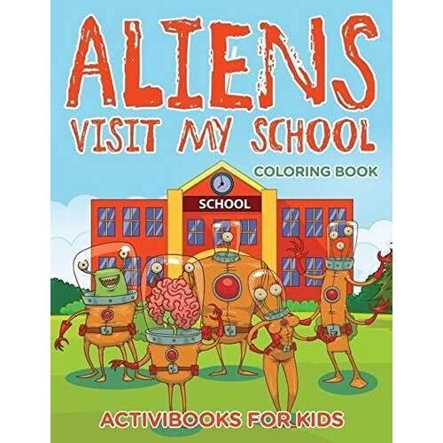 Aliens Visit My School Coloring Book