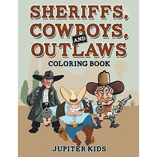 Sheriffs, Cowboys, And Outlaws Coloring Book