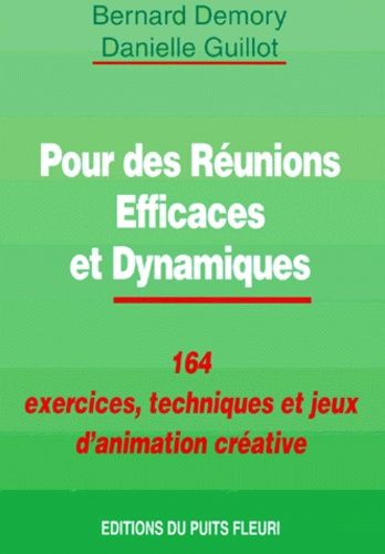 Pour Des Reunions Efficaces Et Dynamiques - 164 Exercices, Techniques Et Jeux D'animation