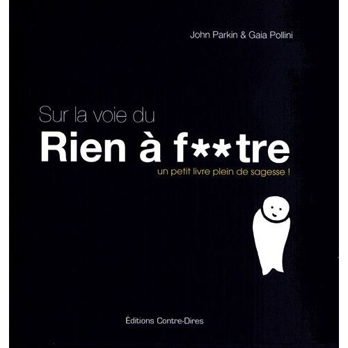 Sur La Voie Du Rien À Foutre - Un Petit Livre Plein De Sagesse