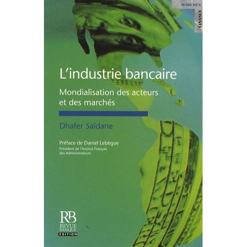 L'industrie Bancaire - Mondialisation Des Acteurs Et Des Marchés