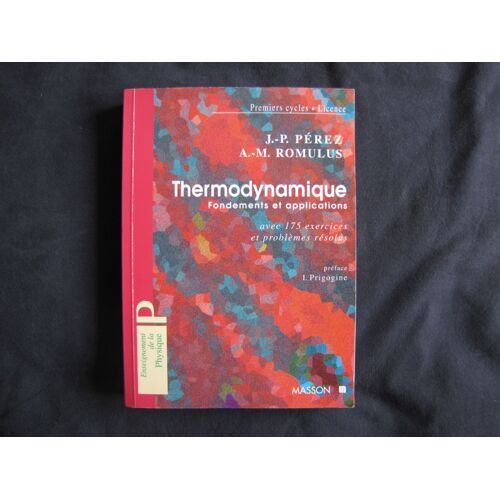 Thermodynamique - Fondements Et Applications Avec 175 Exercices Et Problèmes Résolus - Préface D'ilya Prigogine - Enseignement De La Physique. Pérez & Romulus Licence Master