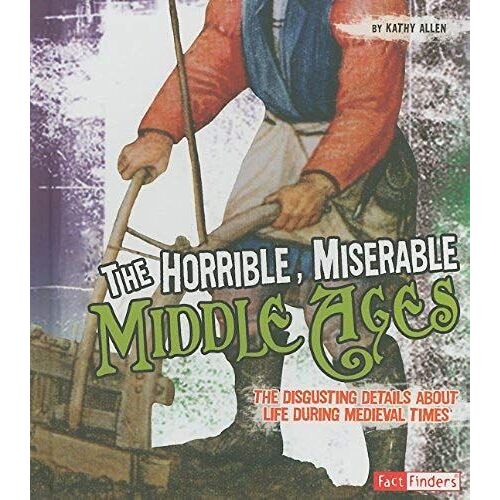 The Horrible, Miserable Middle Ages