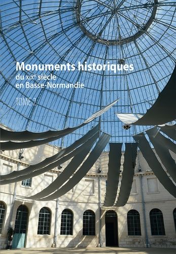 Monuments Historiques Du Xixe Siècle En Basse-Normandie - Tome 2