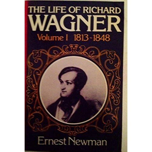 The Life Of Richard Wagner Volume 1 1813 - 1848
