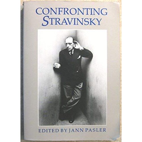 Confronting Stravinsky: Man, Musician And Modernist
