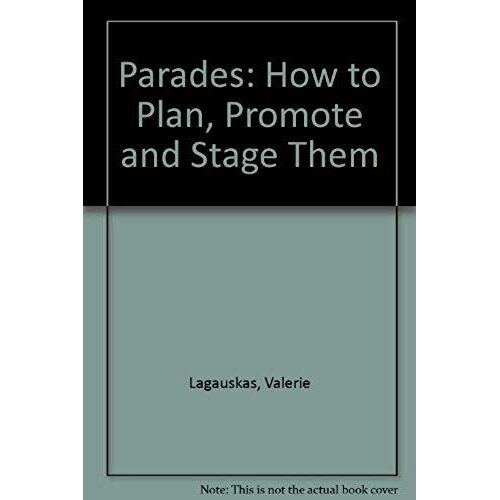 Parades: How To Plan Promote And Stage Them