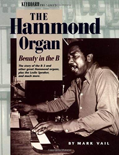 The Hammond Organ: Beauty In The B: The Story Of The B-3 And Other Great Hammond Organs