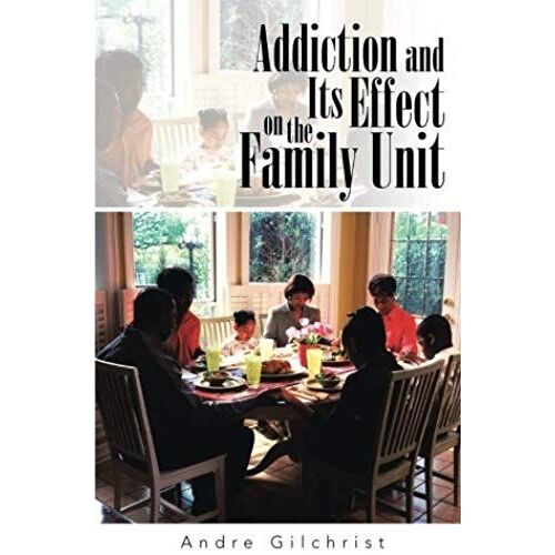Addiction And Its Effect On The Family Unit