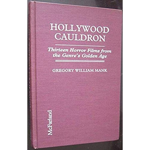 Hollywood Cauldron: Thirteen Horror Films From The Genre's Golden Age