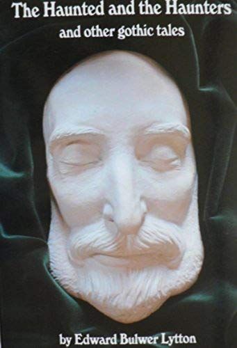 The Haunted And The Haunters And Other Gothic Tales