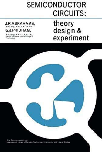 Semiconductor Circuits: Theory, Design And Experiment