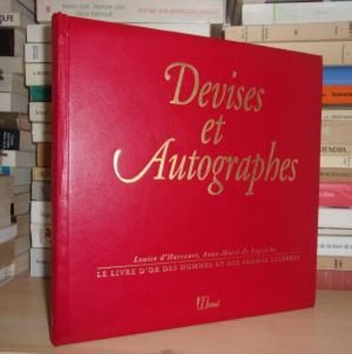 Devises Et Autographes : Le Livre D'or Des Hommes Et Des Femmes Célèbres