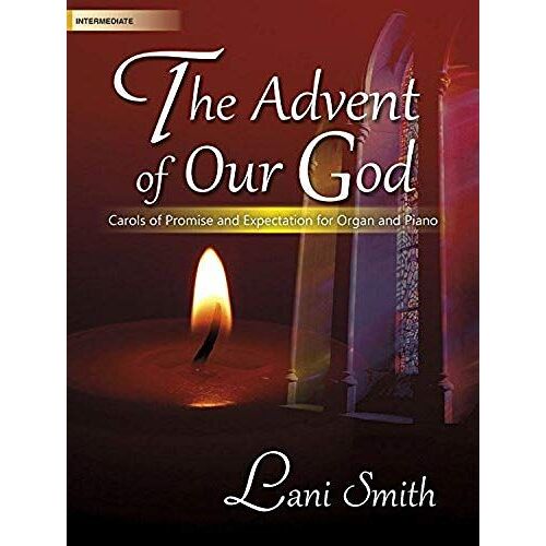 The Advent Of Our God: Carols Of Promise And Expectation For Organ And Piano
