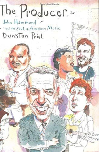 The Producer: John Hammond And The Soul Of American Music