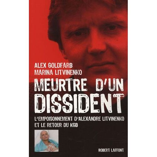 Meurtre D'un Dissident - L'empoisonnement D'alexandre Litvinenko Et El Retour Du Kgb