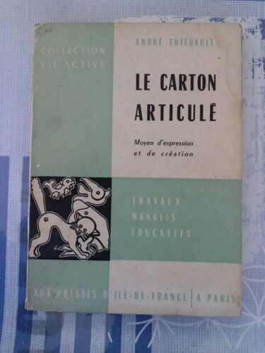 André Thiebault: " Le Carton Articulé, Moyen D'expression Et De Création " - Presses D'ile De France/Coll. Vie Active - Sans Date - "Travaux Manuels Éducatifs" - Loisirs Créatifs