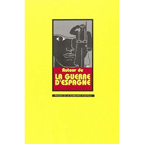 Autour De La Guerre D'espagne, 1936-1939 - Actes Du Colloque Organise A La Sorbonne Par Le Crid Les 7 Et 8 Novembre 1986
