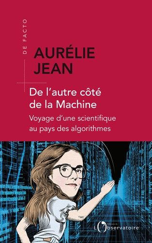 De L'autre Côté De La Machine - Voyage D'une Scientifique Au Pays Des Algorithmes