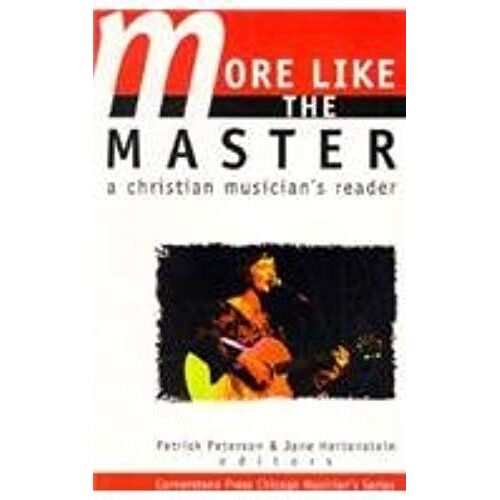 More Like The Master: A Christian Musician's Reader