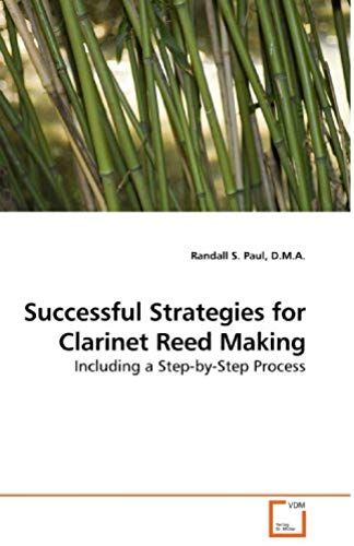 Successful Strategies For Clarinet Reed Making: Including A Step-By-Step Process