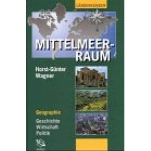 Der Mittelmeerraum. Geographie - Geschichte - Wirtschaft - Politik.