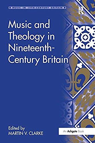 Music And Theology In Nineteenth-Century Britain