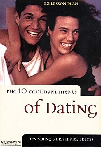 The Ten Commandments Of Dating: Time-Tested Laws For Building Successful Relationships