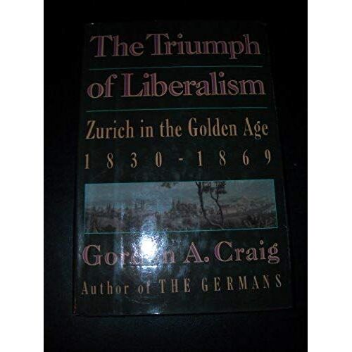 Triumph Of Liberalism: Zurich In The Golden Age, 1830-1869