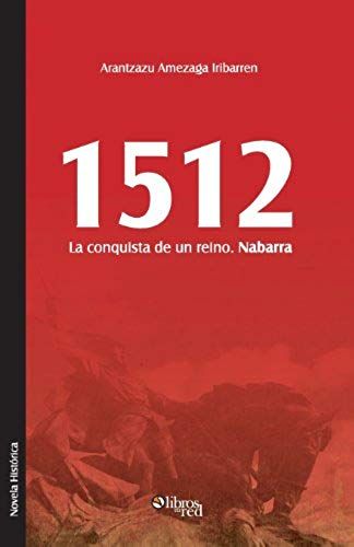 1512. La Conquista De Un Reino. Nabarra