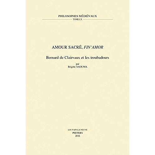 Amour Sacre, Fin'amor: Bernard De Clairvaux Et Les Troubadours
