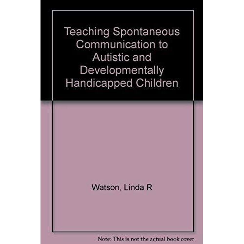 Teaching Spontaneous Communication To Autistic And Developmentally Handicapped Children