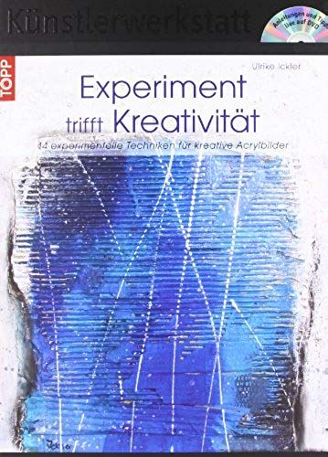 Experiment Trifft Kreativität: 14 Experimentelle Techniken Für Kreative Acrylbilder Mit Dvd