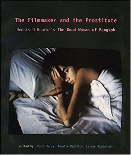 The Filmmaker And The Prostitute: Dennis O'rourke's "Good Woman Of Bangkok"