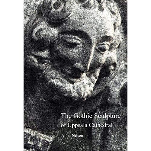 The Gothic Sculpture Of Uppsala Cathedral: On Spiritual Guidance And Creative Joy