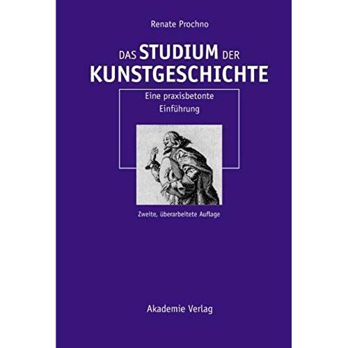 Das Studium Der Kunstgeschichte: Eine Praxisbetonte Einführung