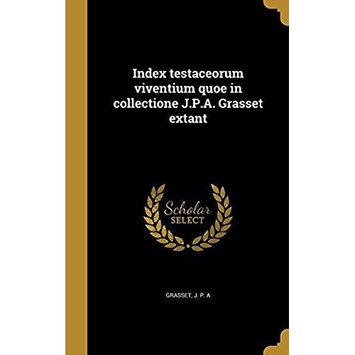 Index Testaceorum Viventium Quoe In Collectione J.P.A. Grasset Extant
