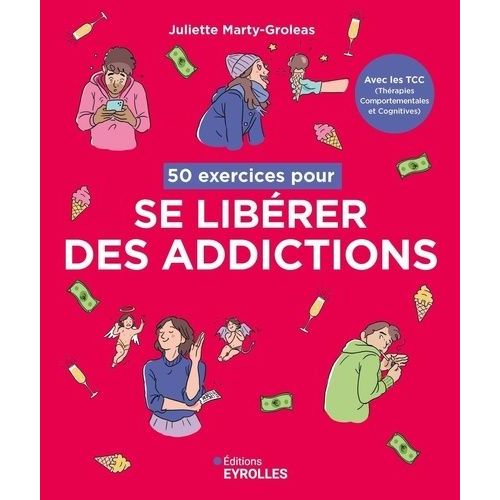 50 Exercices Pour Se Libérer Des Addictions - Avec Les Tcc (Thérapies Comportementales Et Cognitives)