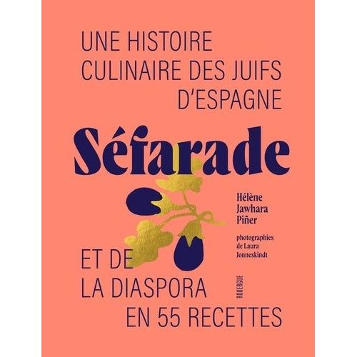 Séfarade - Une Histoire Culinaire Des Juifs D'espagne Et De La Diaspora En 55 Recettes