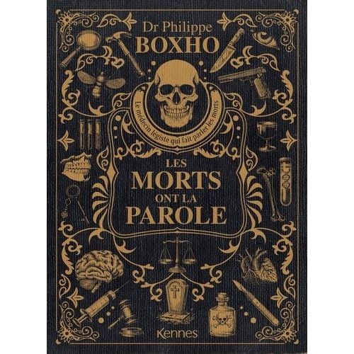 Les Morts Ont La Parole - Le Médecin Légiste Qui Fait Parler Les Morts