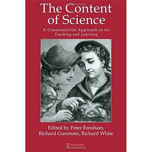 The Content Of Science: A Constructive Approach To Its Teaching And Learning: A Constructivist Approach To Its Teaching And Learning
