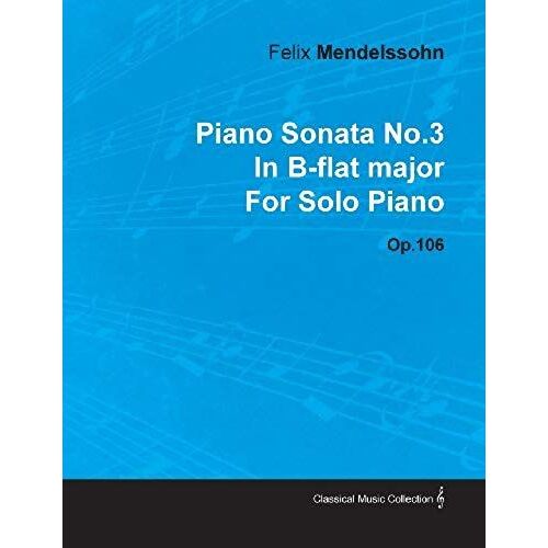Piano Sonata No.3 In B-Flat Major By Felix Mendelssohn For Solo Piano Op.106