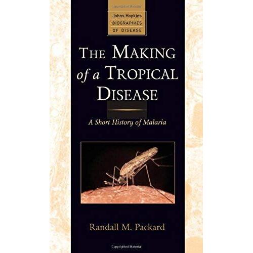 The Making Of A Tropical Disease: A Short History Of Malaria