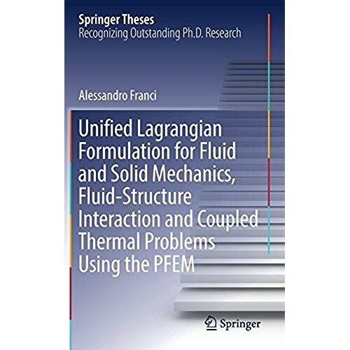 Unified Lagrangian Formulation For Fluid And Solid Mechanics, Fluid-Structure Interaction And Coupled Thermal Problems Using The Pfem